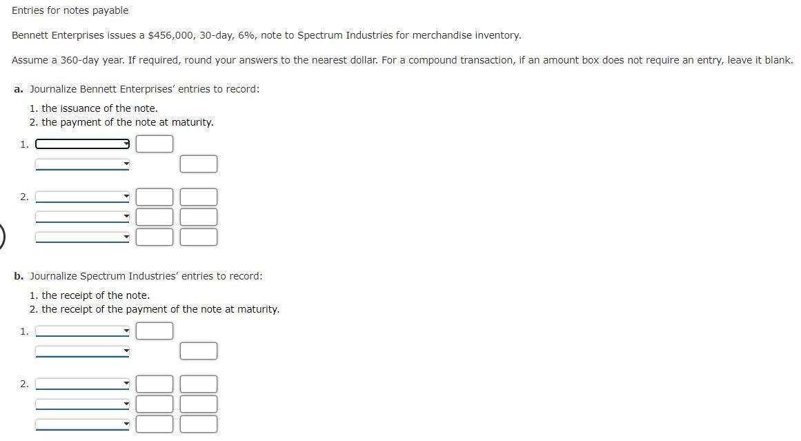 Entries for notes payable Bennett Enterprises issues a $456,000, 30-day, 6%, note