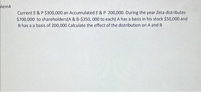 lem4 Current E & P $300,000 an Accumulated E & P 200,000.