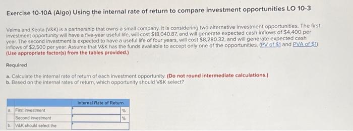 Exercise 10-10A (Algo) Using the internal rate of return to compare investment