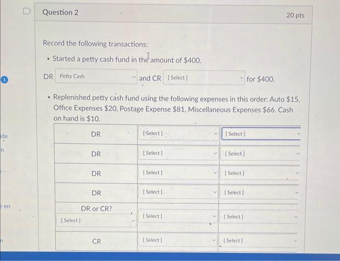 Question 2 Record the following transactions: Started a petty cash fund in