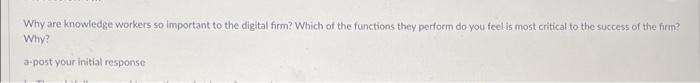 Why are knowledge workers so important to the digital firm? Which of