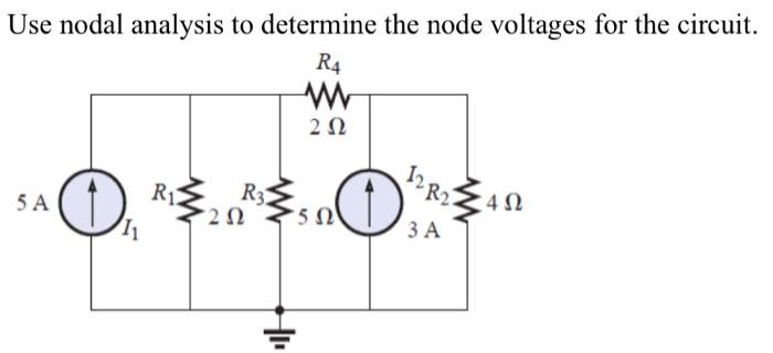Use nodal analysis to determine the node voltages for the circuit. R4