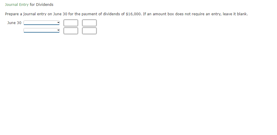 Journal Entry for Dividends Prepare a journal entry on June 30 for