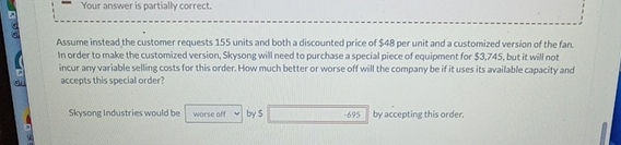 Your answer is partially correct.Assume instead the customer requests 155 ?units and