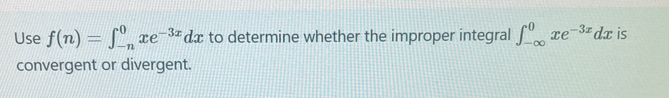 Use (n) = xe d to determine whether the improper integral fore-3x