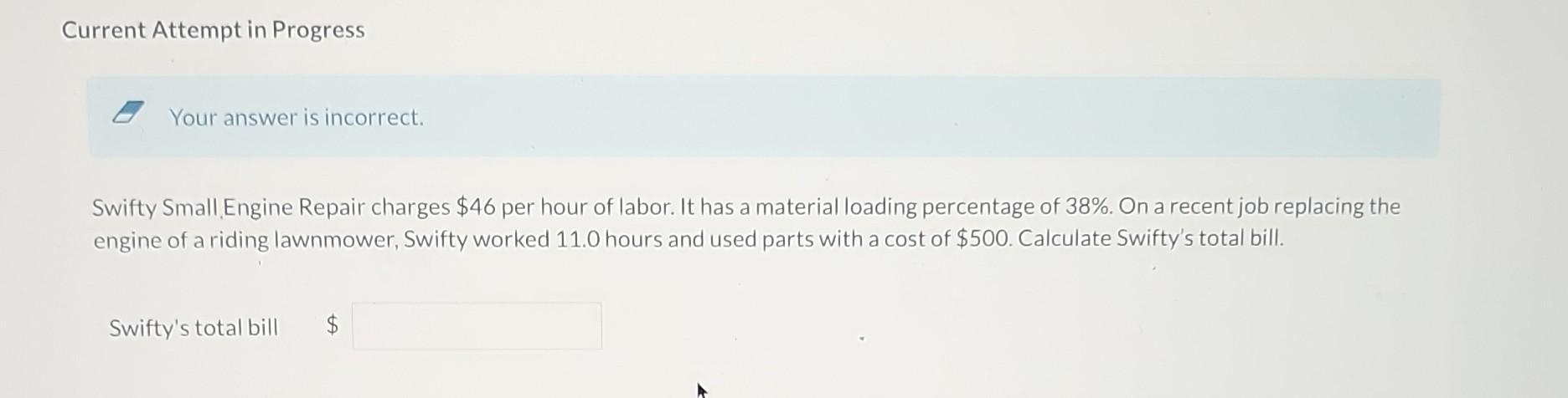 Current Attempt in Progress Your answer is incorrect. Swifty Small Engine Repair