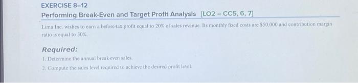  EXERCISE 8-12 Performing Break-Even and Target Profit Analysis [LO2- CC5, 6,