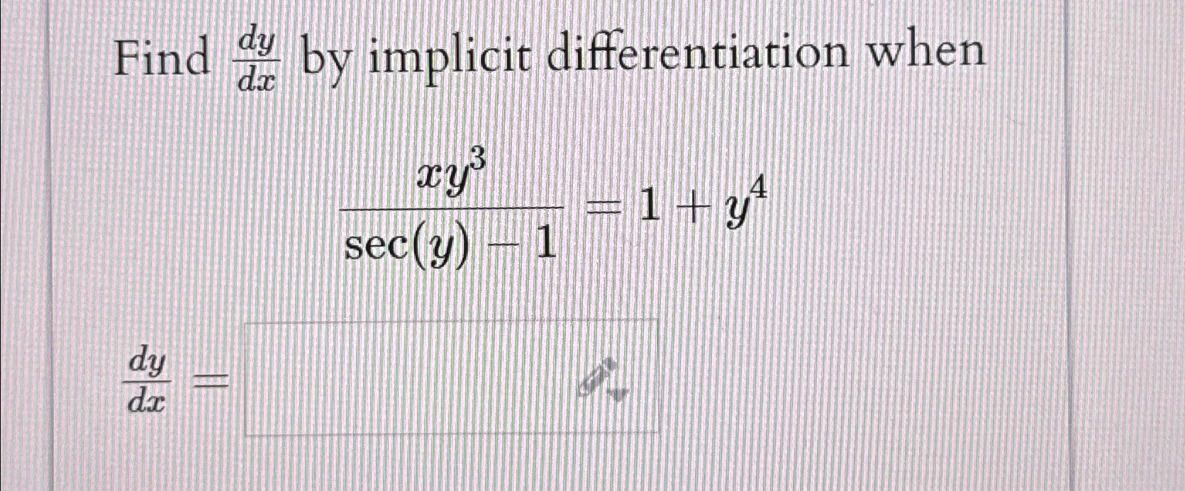 Find dy by implicit differentiation when dx dy dx 3 xy sec(y)