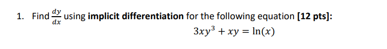 1. Find dx using implicit differentiation for the following equation [12 pts]: