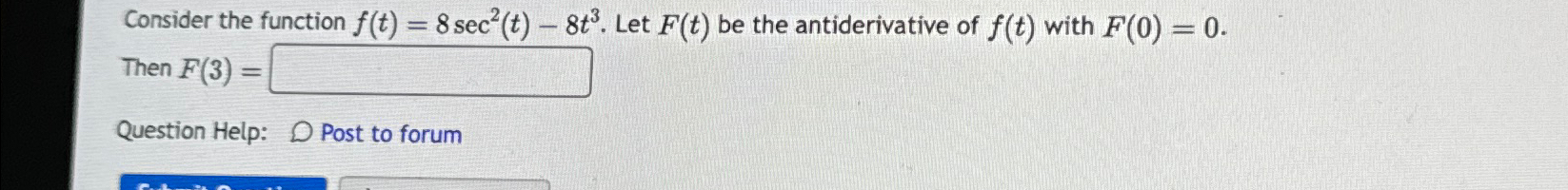 Consider the function f(t) = 8 sec(t) - 8t. Let F(t) be