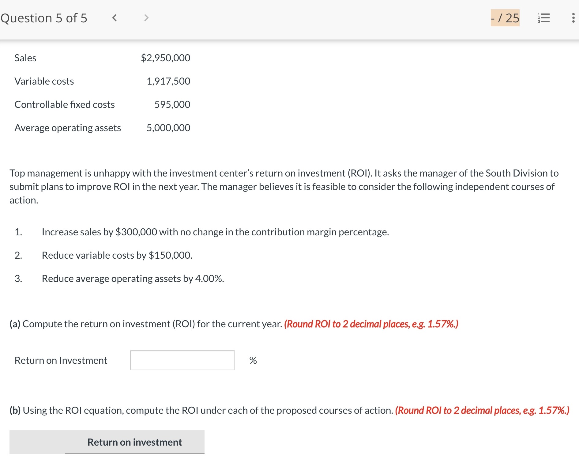 Question 5 of 5 > Sales Variable costs Controllable fixed costs $2,950,000