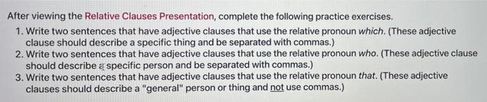 After viewing the Relative Clauses Presentation, complete the following practice exercises. 1.