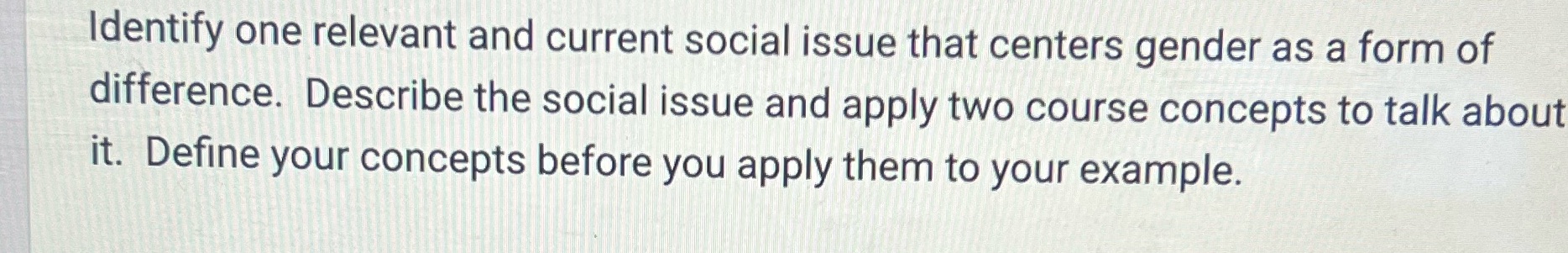 Identify one relevant and current social issue that centers gender as a