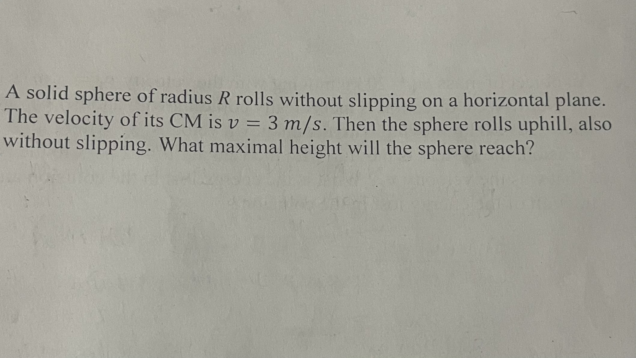 A solid sphere of radius R rolls without slipping on a horizontal