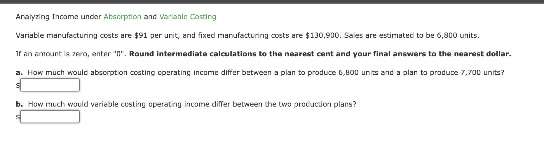 Analyzing Income under Absorption and Variable Costing Variable manufacturing costs are $91