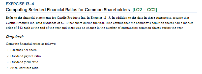 EXERCISE 13-4 Computing Selected Financial Ratios for Common Shareholders [LO2-CC2] Refer to