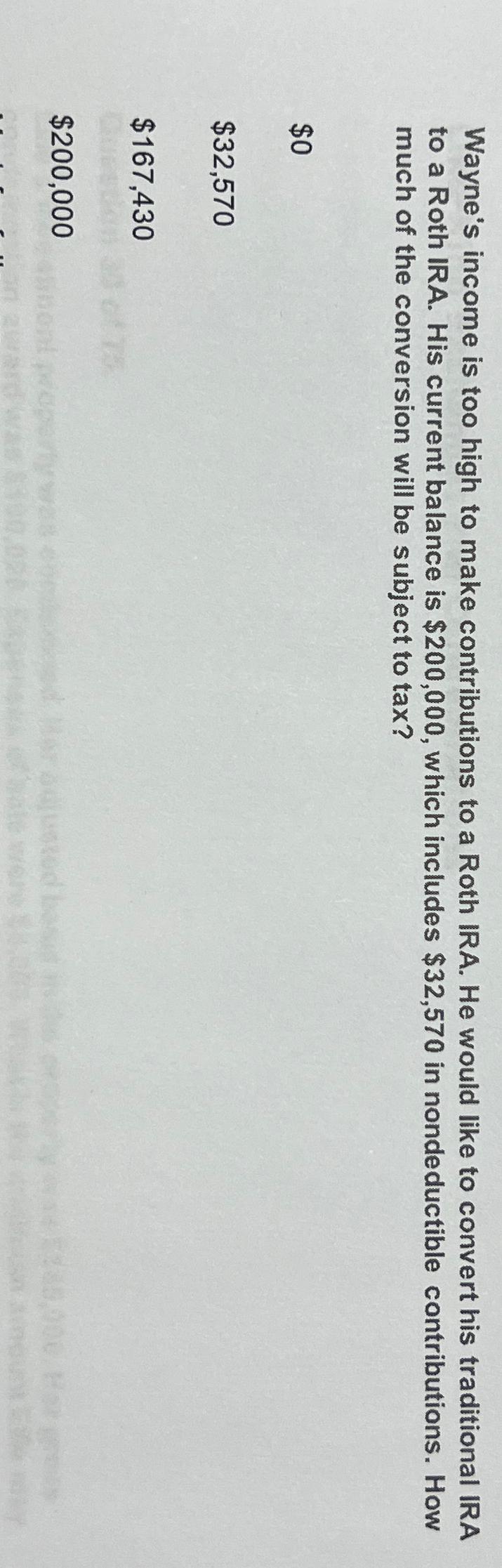Wayne's income is too high to make contributions to a Roth