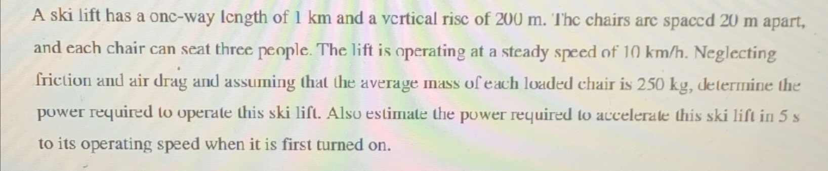 A ski lift has a onc-way length of 1km and a