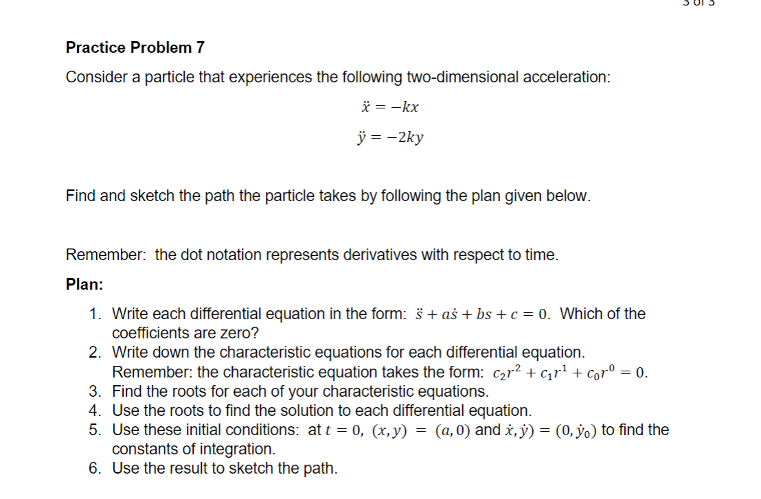 Practice Problem 7 Consider a particle that experiences the following two-dimensional acceleration: