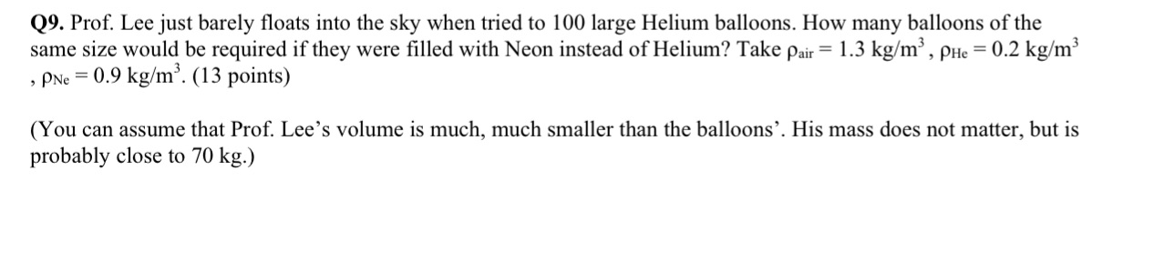Q9. Prof. Lee just barely floats into the sky when tried to