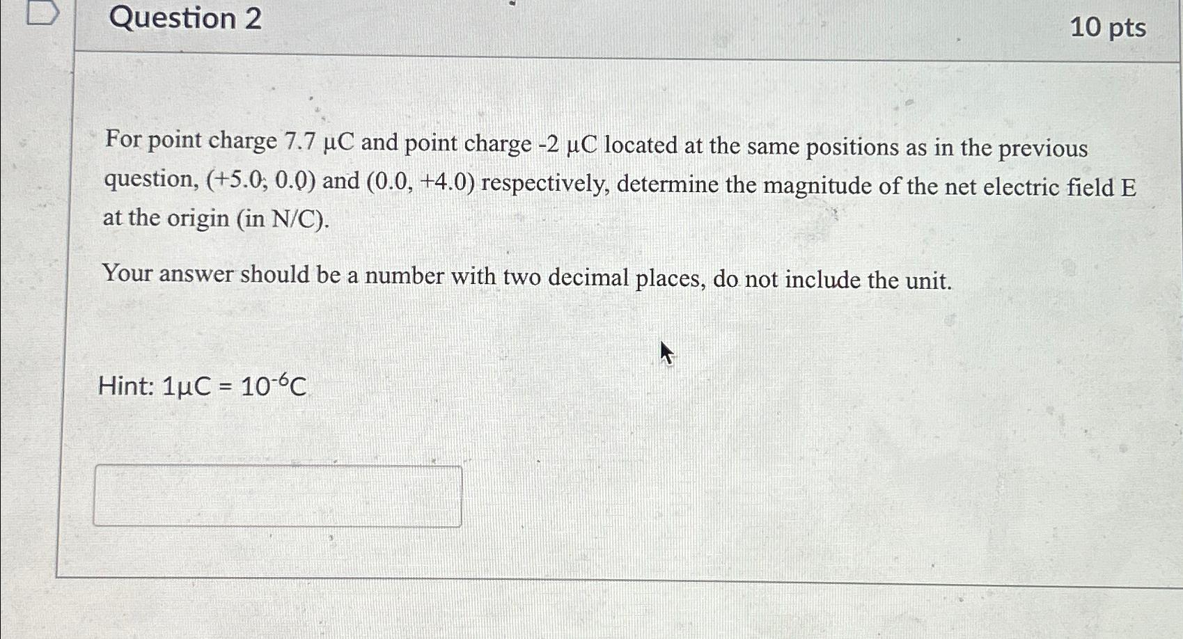 Question 2 10 pts For point charge 7.7 C and point charge