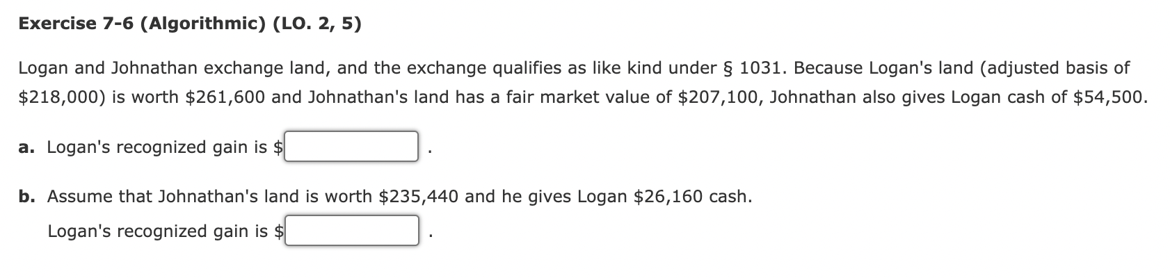 Exercise 7-6 (Algorithmic) (LO. 2, 5) Logan and Johnathan exchange land, and