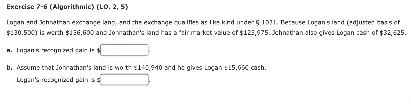 Exercise 7-6 (Algorithmic) (LO. 2, 5) Logan and Johnathan exchange land, and