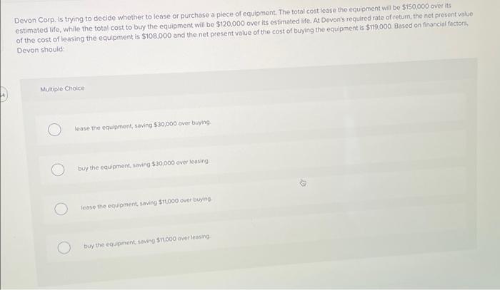 Devon Corp. is trying to decide whether to lease or purchase a