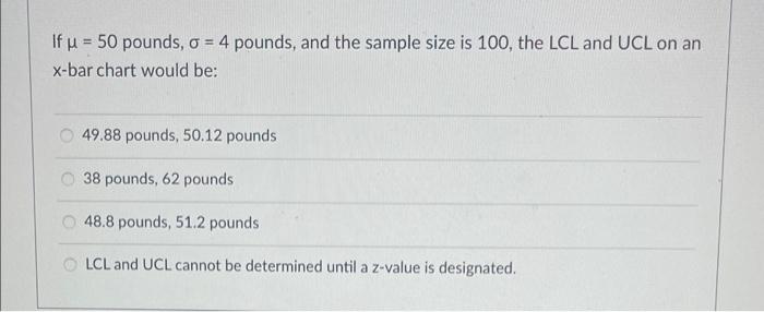 If u 50 pounds, = 4 pounds, and the sample size is
