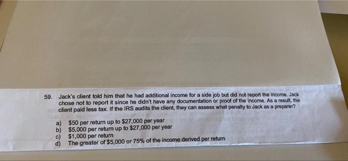 59. Jack's client told him that he had additional income for a