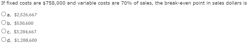 If fixed costs are $758,000 and variable costs are 70% of sales,
