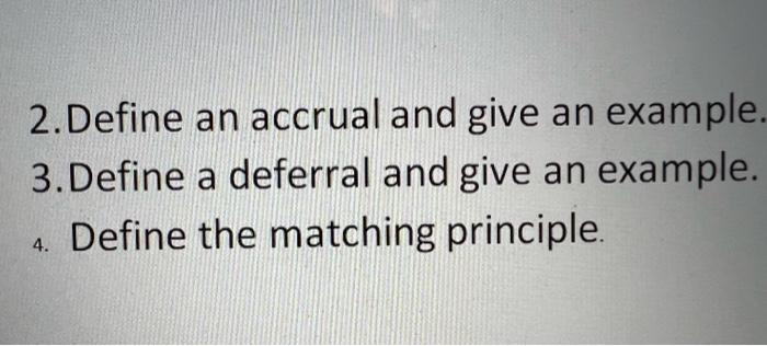 2.Define an accrual and give an example. 3. Define a deferral and