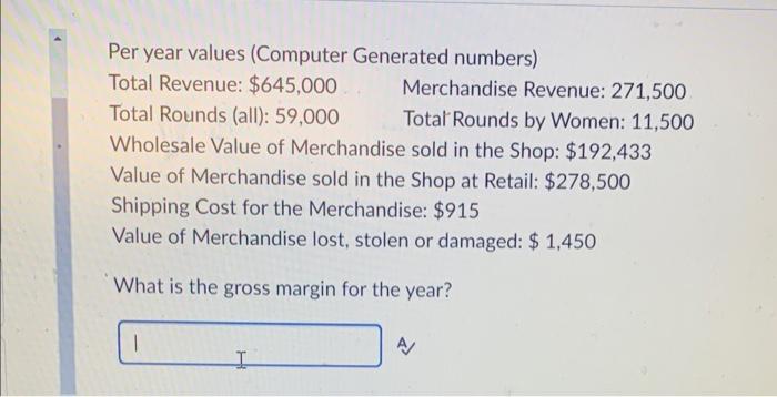 Per year values (Computer Generated numbers) Total Revenue: $645,000 Total Rounds (all):