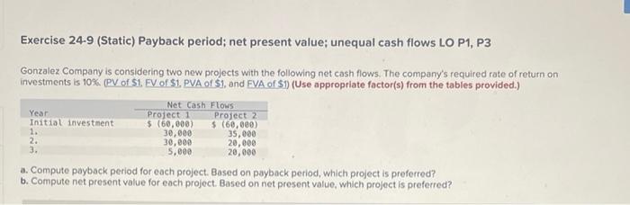 Exercise 24-9 (Static) Payback period; net present value; unequal cash flows LO