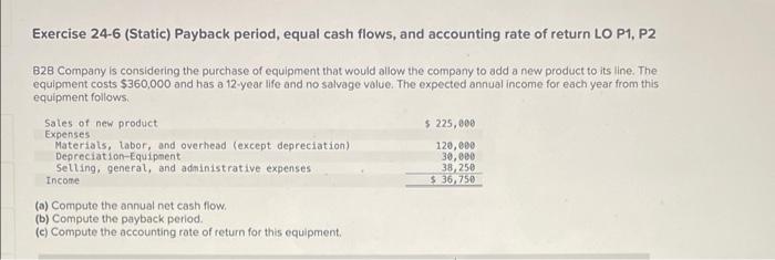 Exercise 24-6 (Static) Payback period, equal cash flows, and accounting rate of