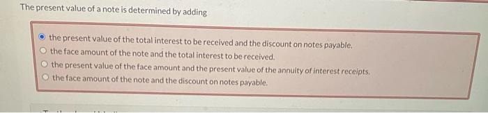 The present value of a note is determined by adding the present