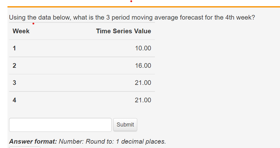 Using the data below, what is the 3 period moving average forecast
