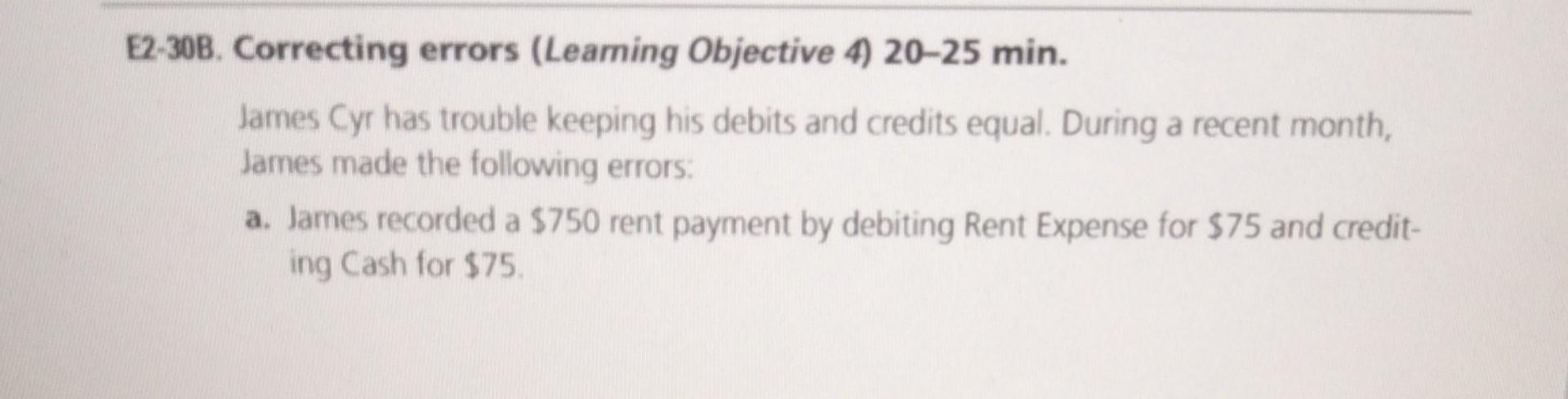 E2-30B. Correcting errors (Learning Objective 4) 20-25 min. James Cyr has trouble