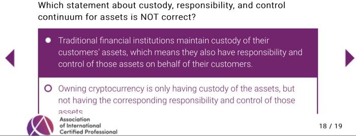 correct? Traditional financial institutions maintain custody of their customers' assets, which means