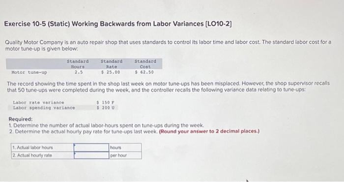 Exercise 10-5 (Static) Working Backwards from Labor Variances [LO10-2] Quality Motor Company