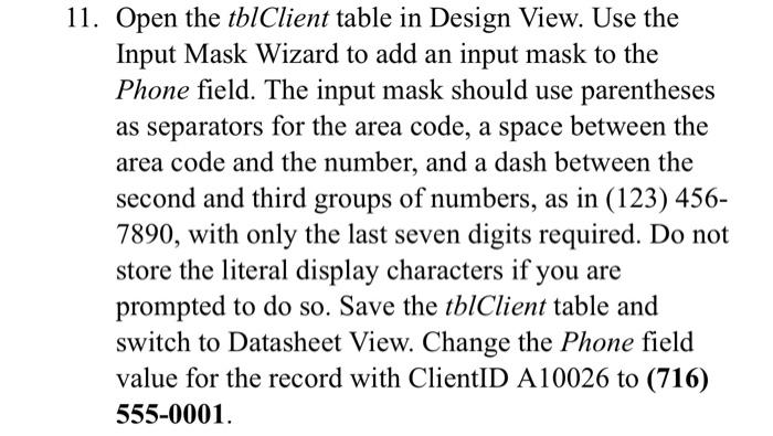 11. Open the tblClient table in Design View. Use the Input Mask