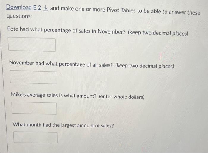 Download E 2 and make one or more Pivot Tables to be