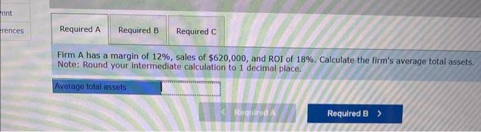Required: a. Firm A has a margin of 12%, sales of $620,000,