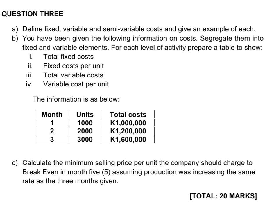 QUESTION THREE a) Define fixed, variable and semi-variable costs and give an
