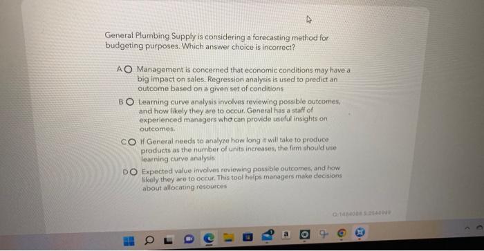 4 General Plumbing Supply is considering a forecasting method for budgeting purposes.