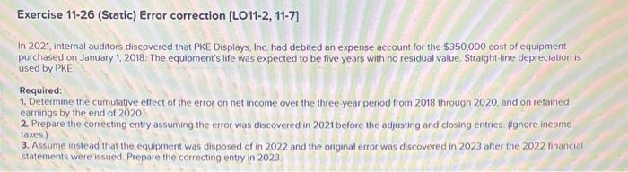 Exercise 11-26 (Static) Error correction [LO11-2, 11-7] In 2021, internal auditors discovered