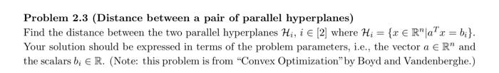 Problem 2.3 (Distance between a pair of parallel hyperplanes) Find the distance