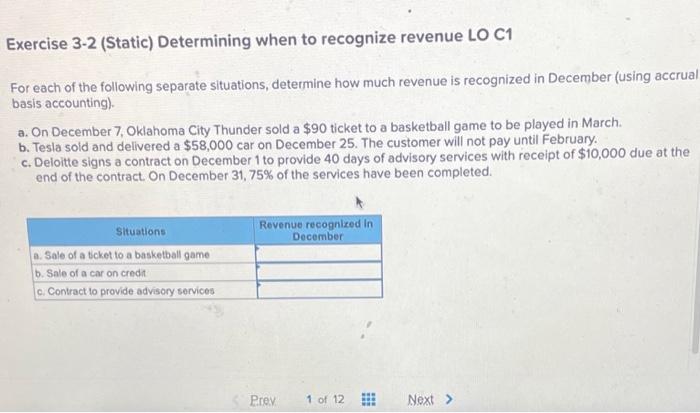 Exercise 3-2 (Static) Determining when to recognize revenue LO C1 For each
