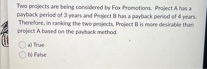 Two projects are being considered by Fox Promotions. Project A has a