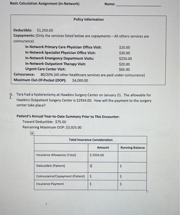 Basic Calculation Assignment (In-Network) Deductible: $1,250.00 Policy Information Name: Copayments: (Only the